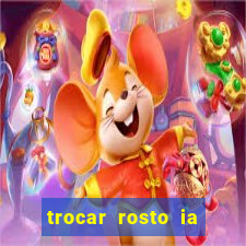 trocar rosto ia online mudar rosto